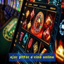 ejor pltfor e cino online